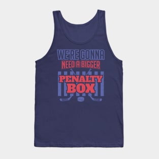 We're Gonna Need a Bigger Penalty Box Tank Top